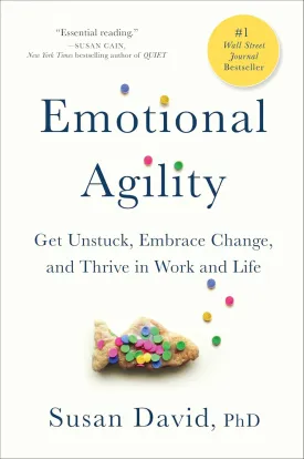 Emotional Agility: Get Unstuck, Embrace Change, and Thrive in Work and Life Hardcover  September 6, 2016